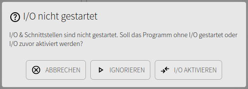 Program start with inactive I/O, offering Cancel, Ignore, and Activate I/O